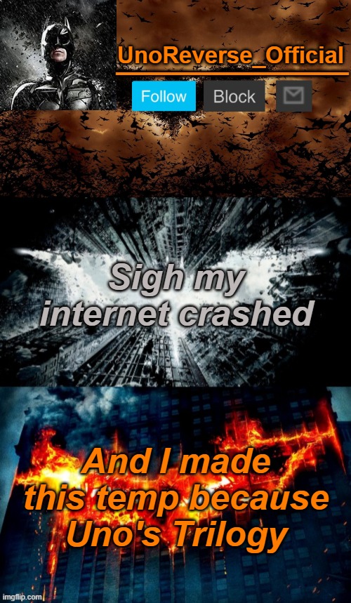 Uno's Trilogy | Sigh my internet crashed; And I made this temp because Uno's Trilogy | image tagged in uno's trilogy | made w/ Imgflip meme maker