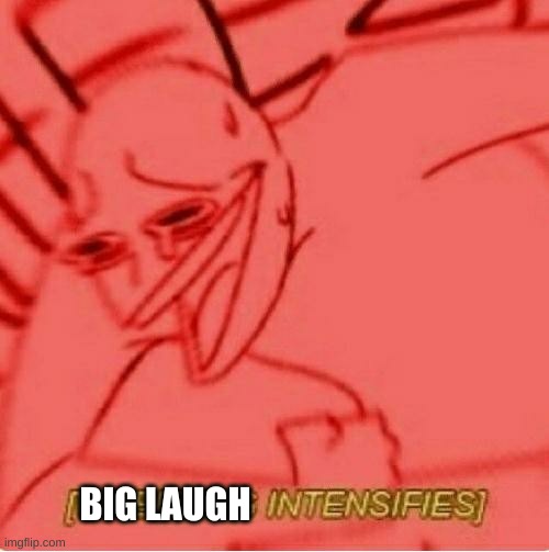 Wheeze | BIG LAUGH | image tagged in wheeze | made w/ Imgflip meme maker