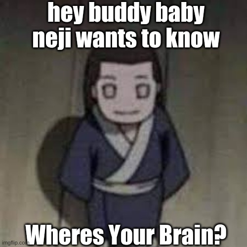 Mini Neji | image tagged in mini neji | made w/ Imgflip meme maker