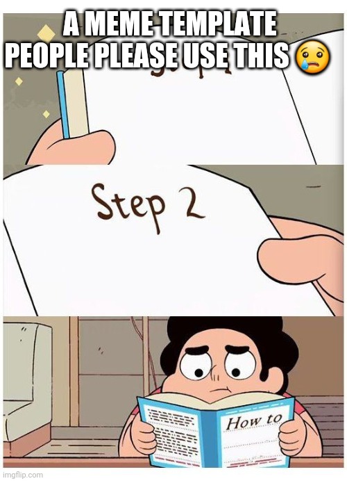 Hello | A MEME TEMPLATE PEOPLE PLEASE USE THIS 😢 | image tagged in steven has no idea | made w/ Imgflip meme maker