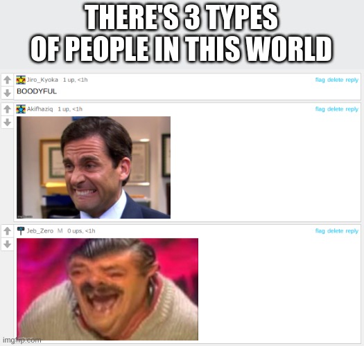THERE'S 3 TYPES OF PEOPLE IN THIS WORLD | made w/ Imgflip meme maker