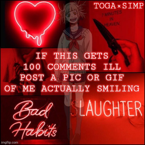 toga simp temp #3 | IF THIS GETS 100 COMMENTS ILL POST A PIC OR GIF OF ME ACTUALLY SMILING | image tagged in toga simp temp 3 | made w/ Imgflip meme maker