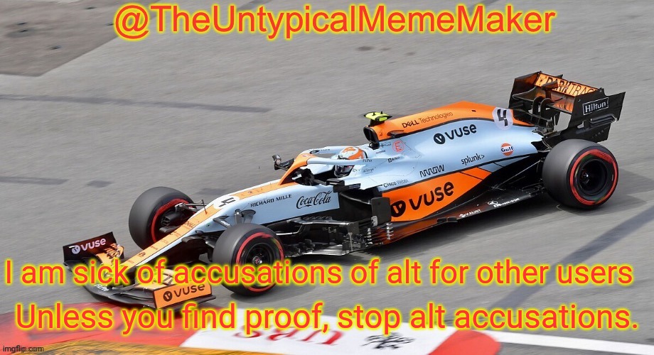 I'm not saying I'm supporting the non-alt accusers, I'm just stating facts. | I am sick of accusations of alt for other users; Unless you find proof, stop alt accusations. | image tagged in theuntypicalmememaker announcement template | made w/ Imgflip meme maker
