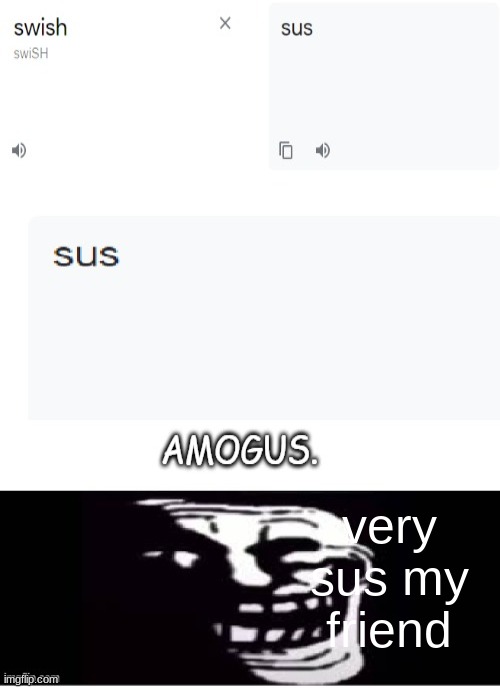 Among us | very sus my friend | image tagged in among us,sus | made w/ Imgflip meme maker