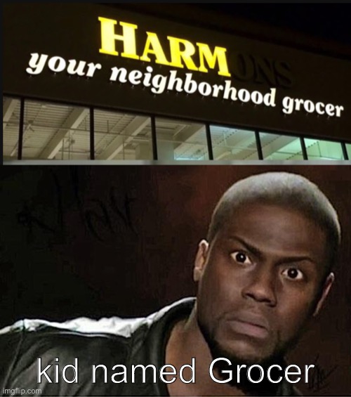 kid named Grocer | image tagged in memes,kevin hart | made w/ Imgflip meme maker