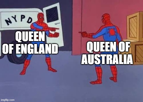 hmmmm | QUEEN OF ENGLAND; QUEEN OF AUSTRALIA | image tagged in spiderman mirror | made w/ Imgflip meme maker
