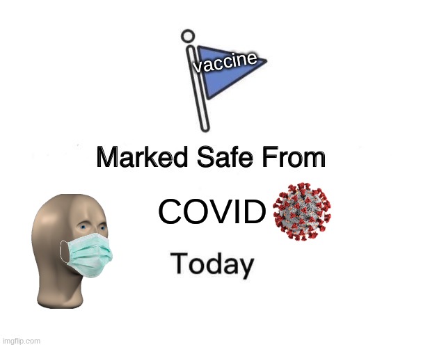 COVID IS GONE BROTHERS | vaccine; COVID | image tagged in memes,marked safe from,covid,mask,meme man,covid-19 | made w/ Imgflip meme maker