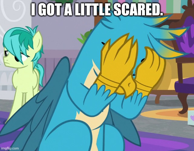 I GOT A LITTLE SCARED. | image tagged in gallus,mlp fim | made w/ Imgflip meme maker