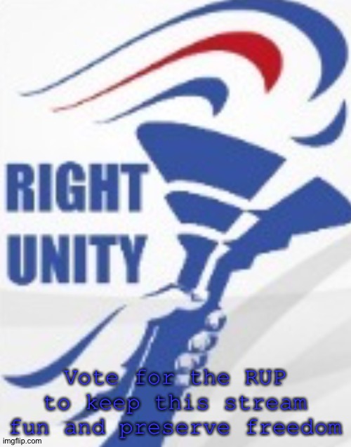 Go RUP! | Vote for the RUP to keep this stream fun and preserve freedom | image tagged in rup | made w/ Imgflip meme maker