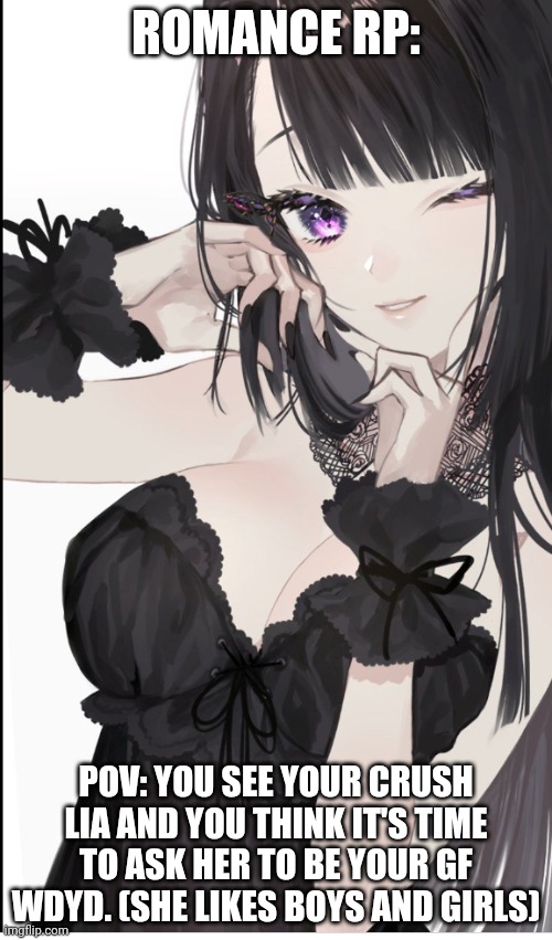Wdyd | ROMANCE RP:; POV: YOU SEE YOUR CRUSH LIA AND YOU THINK IT'S TIME TO ASK HER TO BE YOUR GF WDYD. (SHE LIKES BOYS AND GIRLS) | made w/ Imgflip meme maker