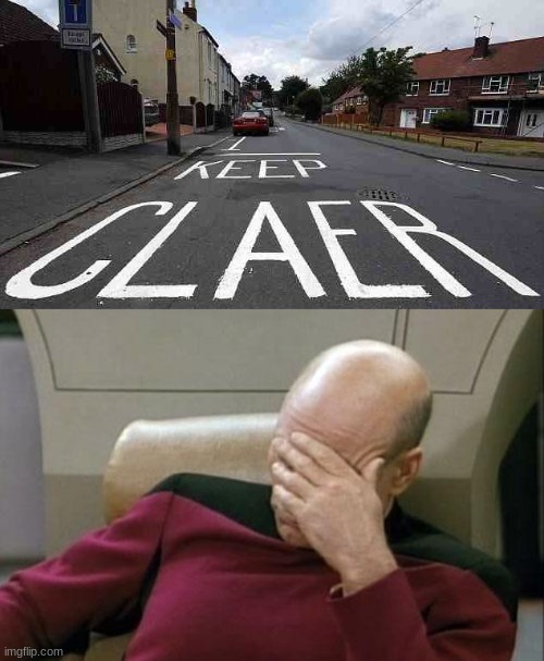 keep claer | image tagged in memes,captain picard facepalm,you had one job,keep claer | made w/ Imgflip meme maker