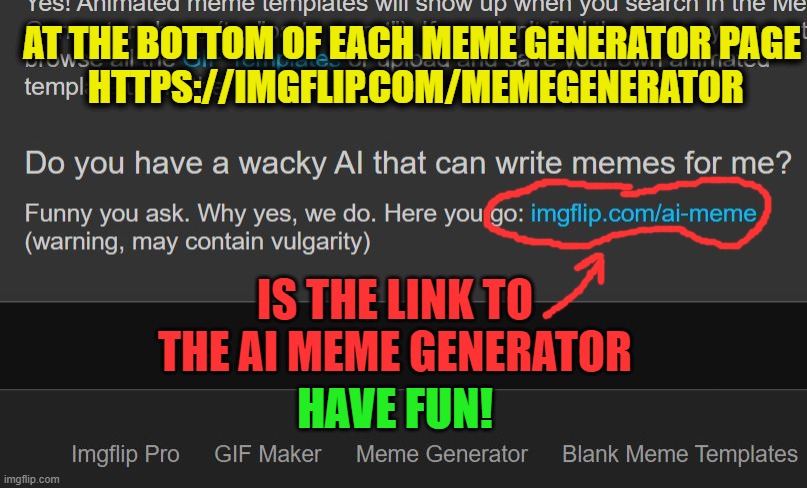 ▬▬ comment with AI meme making instructions | AT THE BOTTOM OF EACH MEME GENERATOR PAGE
 HTTPS://IMGFLIP.COM/MEMEGENERATOR IS THE LINK TO THE AI MEME GENERATOR HAVE FUN! | image tagged in instructions,comments | made w/ Imgflip meme maker