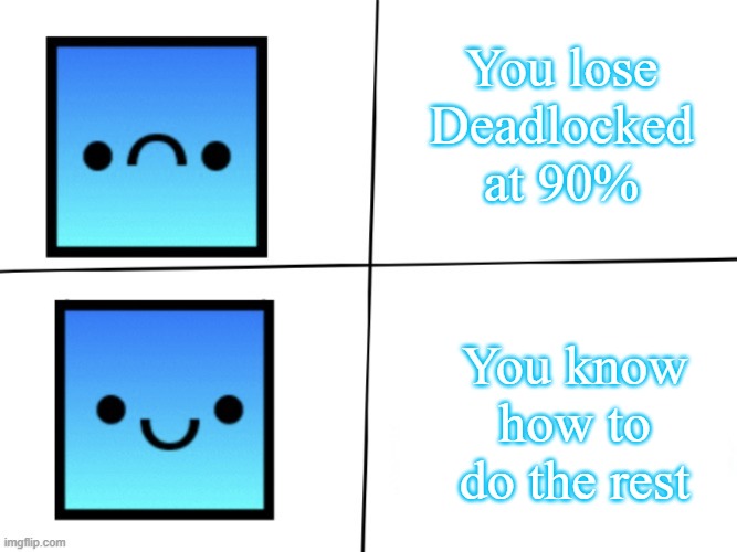 Ight, Deadloked be like: | You lose Deadlocked at 90%; You know how to do the rest | image tagged in geometry dash yea no | made w/ Imgflip meme maker
