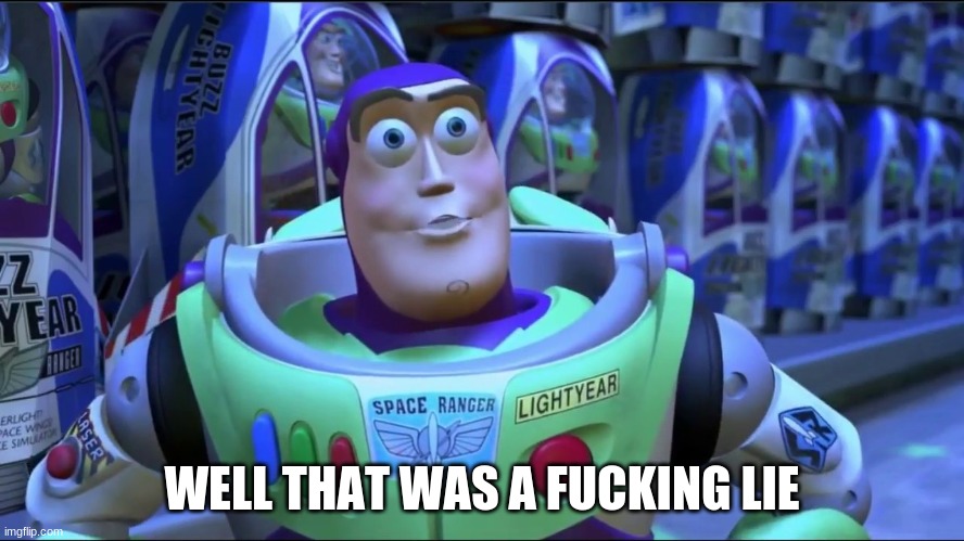 buzz - that was a lie | image tagged in buzz - that was a lie | made w/ Imgflip meme maker
