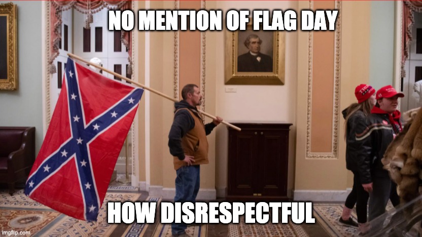 NO MENTION OF FLAG DAY HOW DISRESPECTFUL | made w/ Imgflip meme maker