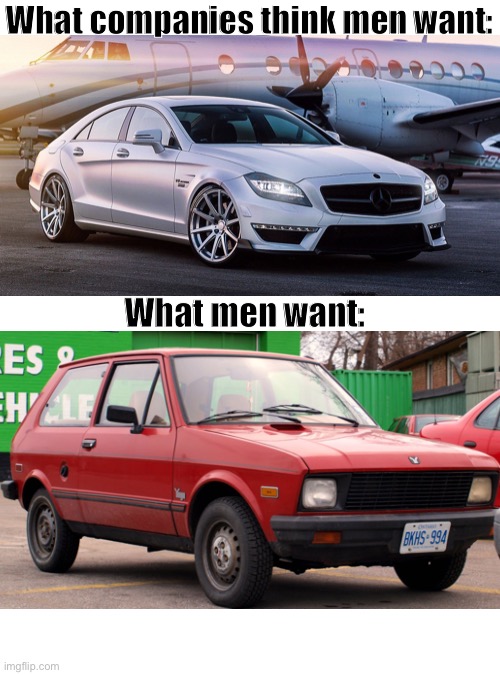 It is sooo true | What companies think men want:; What men want: | image tagged in memes,blank transparent square,cars,men,so true meme,funny | made w/ Imgflip meme maker