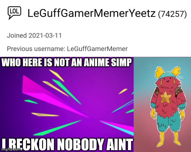 Less see | WHO HERE IS NOT AN ANIME SIMP; I RECKON NOBODY AINT | image tagged in leguffgamermemeryeetz announcement template | made w/ Imgflip meme maker