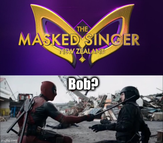 Deadpool In New Zealand | Bob? | image tagged in hydra bob,deadpool and bob,deadpool doesn't kill,deadpool | made w/ Imgflip meme maker