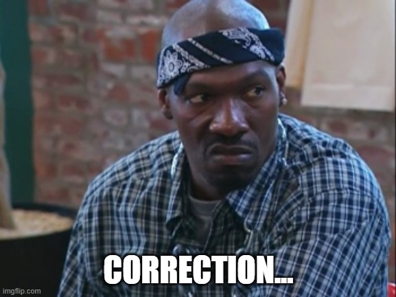 Tyree Mad Real World Correction | CORRECTION... | image tagged in charlie murphy,correction,tyree,mad real world,chappelle's show,dave chappelle | made w/ Imgflip meme maker