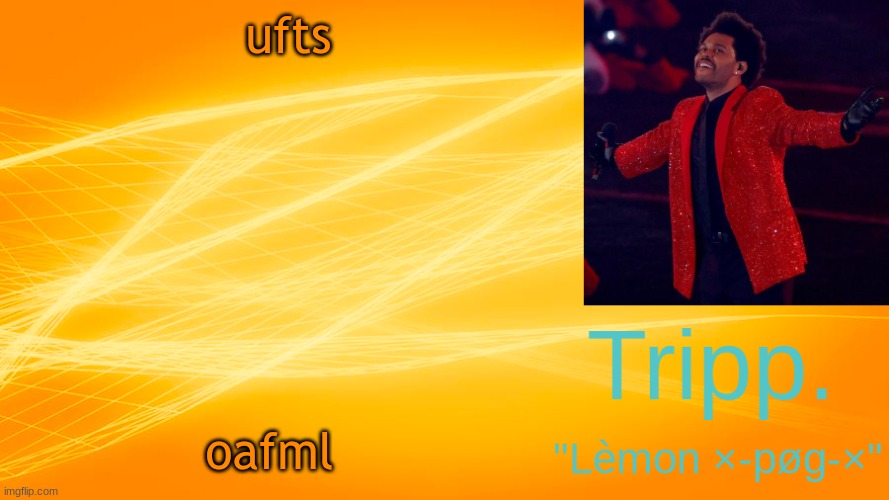haha didn't laugh bc not funny tee hee | ufts; oafml | image tagged in the weekend-blinding lights tripp temp | made w/ Imgflip meme maker