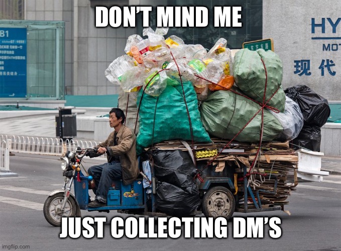 DON’T MIND ME; JUST COLLECTING DM’S | image tagged in funny | made w/ Imgflip meme maker