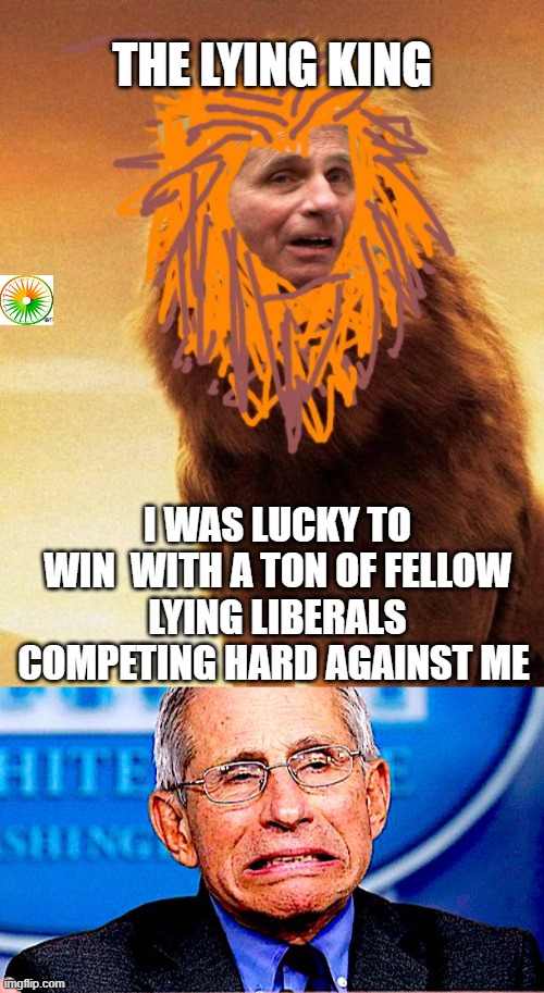 politics | THE LYING KING; I WAS LUCKY TO WIN  WITH A TON OF FELLOW LYING LIBERALS COMPETING HARD AGAINST ME | image tagged in political meme | made w/ Imgflip meme maker