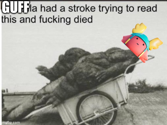 Godzilla | GUFF | image tagged in godzilla | made w/ Imgflip meme maker