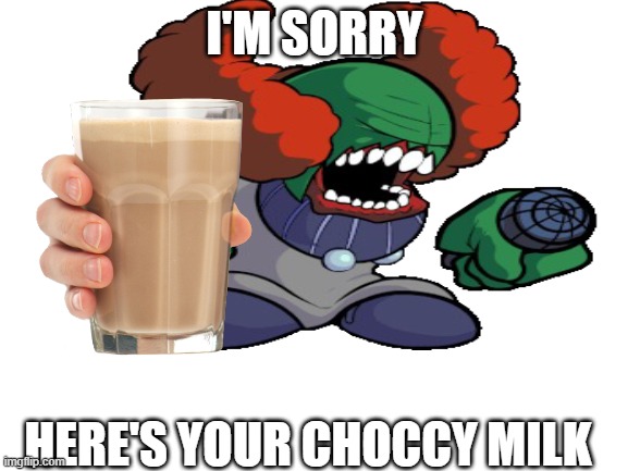 so sorry... | I'M SORRY; YALL ARE JUST BE LIKE AAAAAAAAAAAAAAA TO CHHECK THE DESCRIOTIO N LOL; HERE'S YOUR CHOCCY MILK | image tagged in t i k y,choccy milk,sorry | made w/ Imgflip meme maker