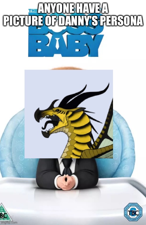 ANYONE HAVE A PICTURE OF DANNY’S PERSONA | made w/ Imgflip meme maker