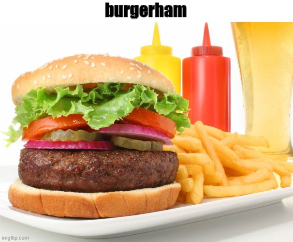 Hamburger  | burgerham | image tagged in hamburger | made w/ Imgflip meme maker