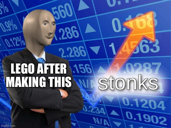 stonks | LEGO AFTER MAKING THIS | image tagged in stonks | made w/ Imgflip meme maker