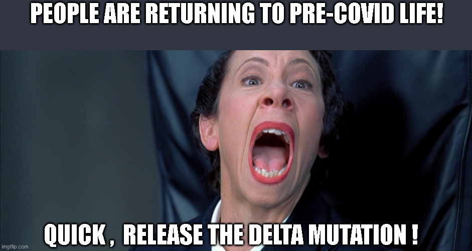Frau Farbissina | PEOPLE ARE RETURNING TO PRE-COVID LIFE! QUICK ,  RELEASE THE DELTA MUTATION ! | image tagged in frau farbissina | made w/ Imgflip meme maker