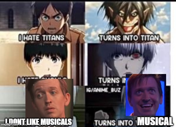 i just love TGWDLM | MUSICAL; I DONT LIKE MUSICALS | image tagged in i hate x | made w/ Imgflip meme maker