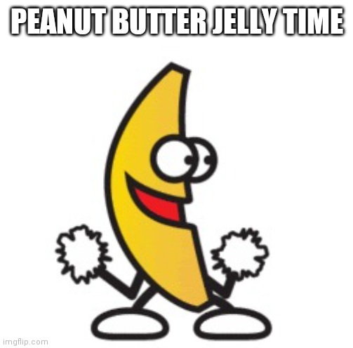 Peanut Butter Jelly Time | PEANUT BUTTER JELLY TIME | image tagged in peanut butter jelly time | made w/ Imgflip meme maker
