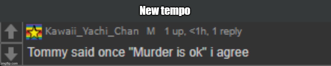 Murder is ok | New tempo | image tagged in murder is ok | made w/ Imgflip meme maker