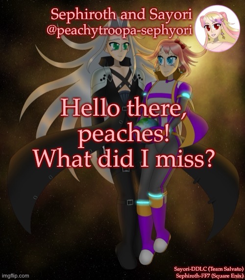 Sayori and Sephiroth | Hello there, peaches! What did I miss? | image tagged in sayori and sephiroth | made w/ Imgflip meme maker