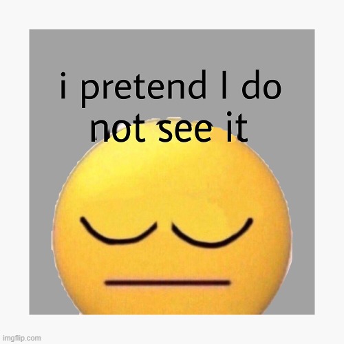 I do not see it | image tagged in i do not see it | made w/ Imgflip meme maker