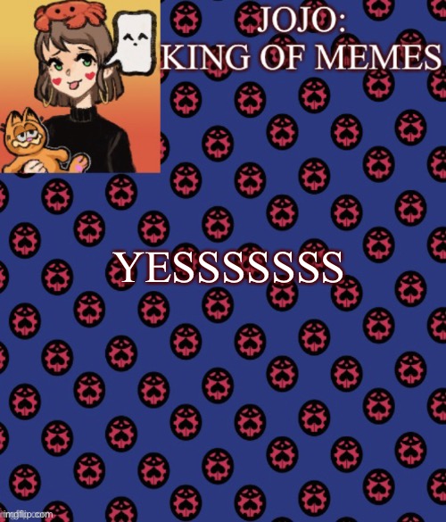 Check the freaking comments! | YESSSSSSS | image tagged in jojo-king-of-meme s announcement template,ahhhhhhhhhhhhh,this is gonna be great,cuphead,new show | made w/ Imgflip meme maker