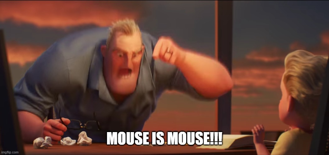 math is math | MOUSE IS MOUSE!!! | image tagged in math is math | made w/ Imgflip meme maker