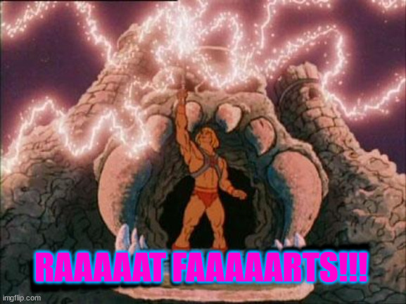 he-man | RAAAAAT FAAAAARTS!!! RAAAAAT FAAAAARTS!!! | image tagged in he-man | made w/ Imgflip meme maker