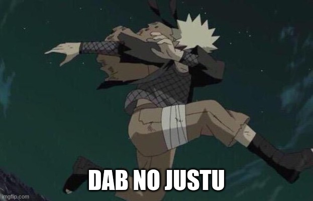 NaNi???? | DAB NO JUSTU | image tagged in naruto | made w/ Imgflip meme maker