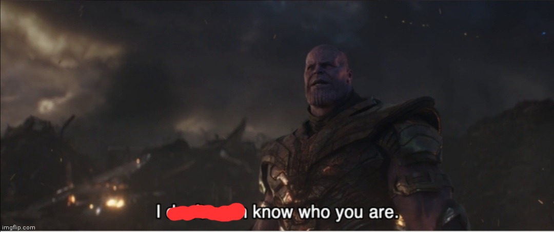 I don't even know who you are | image tagged in i don't even know who you are | made w/ Imgflip meme maker