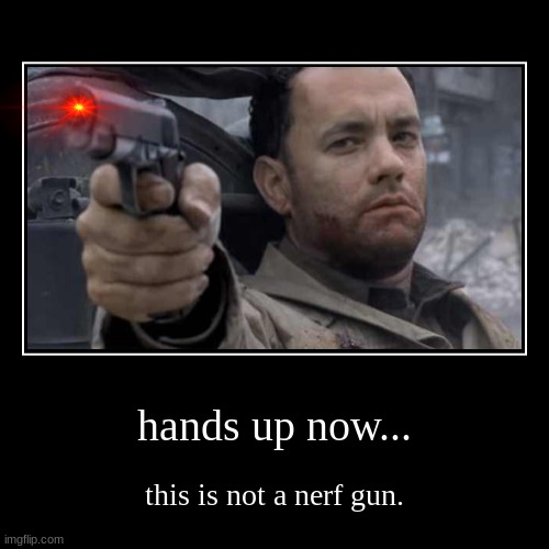 not a nerf gun | image tagged in funny,demotivationals | made w/ Imgflip demotivational maker