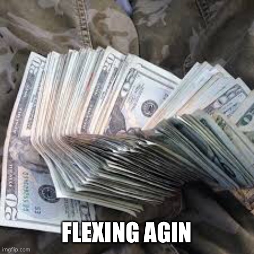 FLEXING AGIN | made w/ Imgflip meme maker