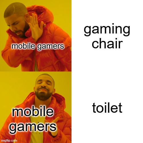 Drake Hotline Bling Meme | gaming chair toilet mobile gamers mobile gamers | image tagged in memes,drake hotline bling | made w/ Imgflip meme maker