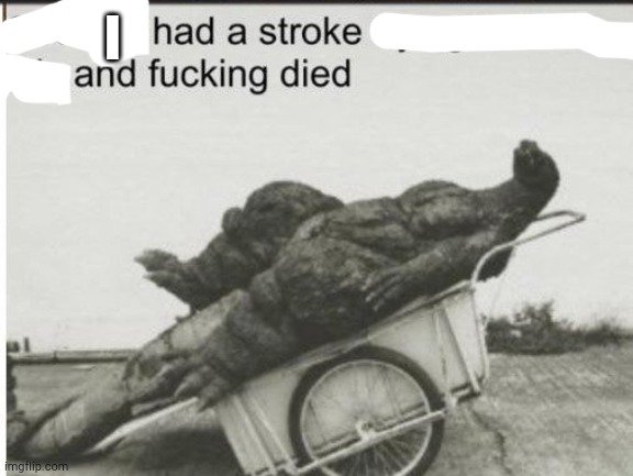 Godzilla | I | image tagged in godzilla | made w/ Imgflip meme maker