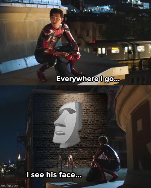 Everywhere I go I see his face | image tagged in everywhere i go i see his face,moai,memes,funny memes,fun,spiderman | made w/ Imgflip meme maker