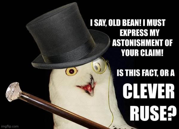 Clever Ruse | image tagged in clever ruse | made w/ Imgflip meme maker