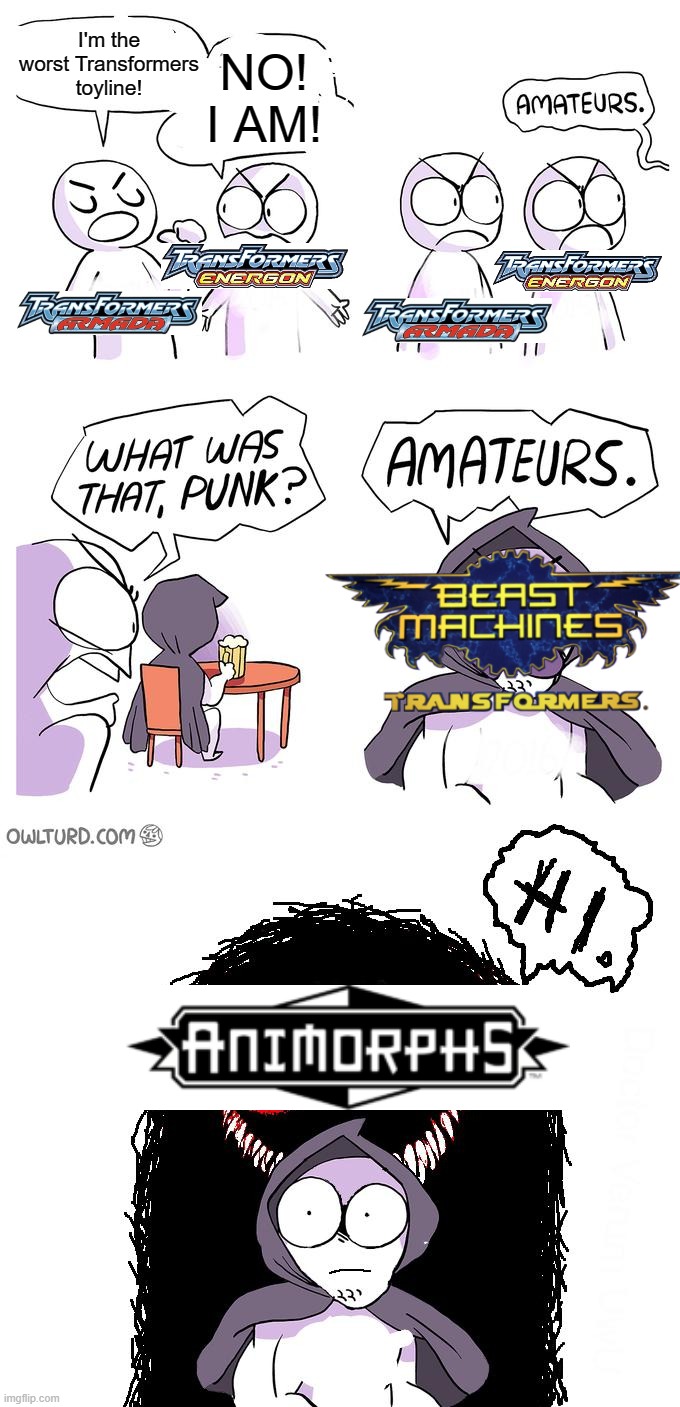 Amateurs 3.0 | I'm the worst Transformers toyline! NO! I AM! | image tagged in amateurs 3 0 | made w/ Imgflip meme maker