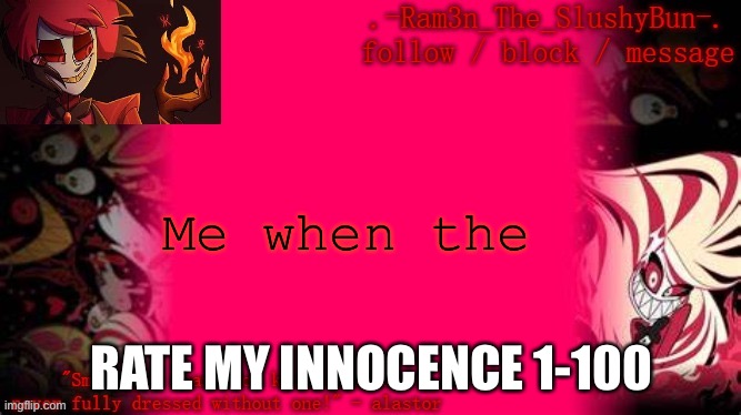 E | Me when the; RATE MY INNOCENCE 1-100 | image tagged in thanks baymax | made w/ Imgflip meme maker